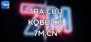 Cách Tìm Kết Quả Bóng Đá Cũ Nhanh Nhất Trên 7M.CN