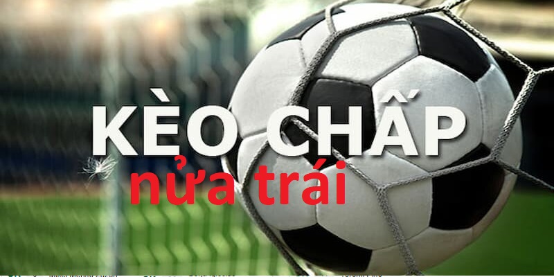 Định nghĩa về kèo Chấp nửa trái