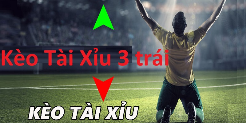 Kèo Tài Xỉu 3 trái